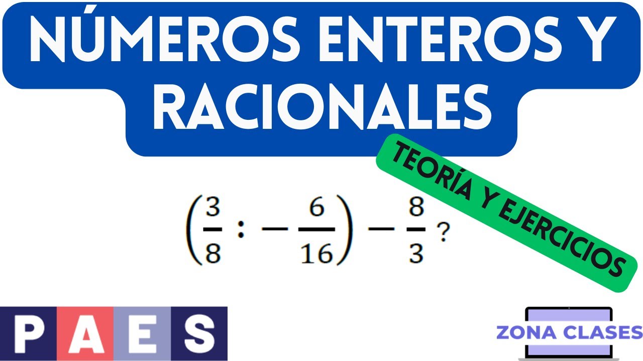 Números enteros y racionales teoría y ejercicios PAES M1