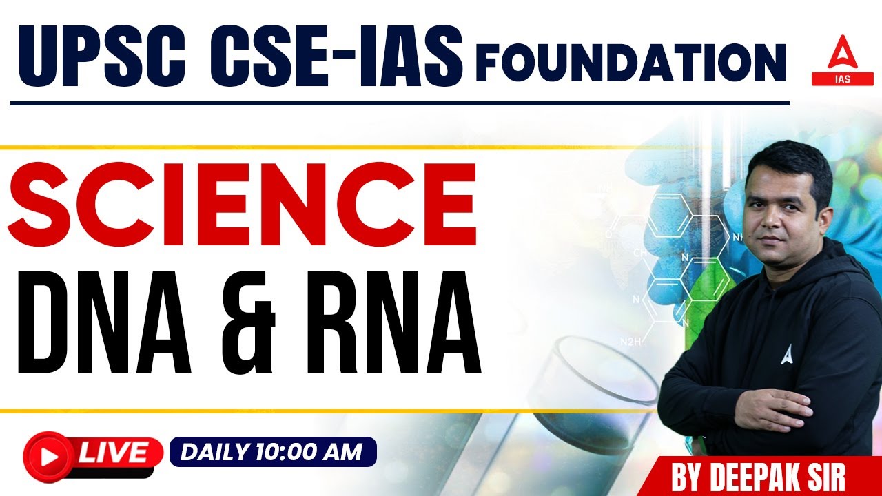 DNA & RNA Science& Tech. || UPSC CSE- Foundation || By Deepak  Sir