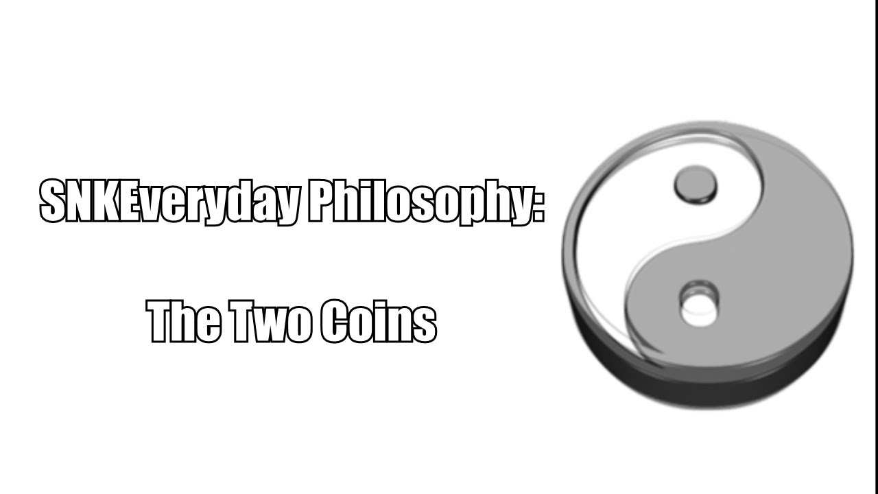 SNKEveryday Philosophy: The Two Coins