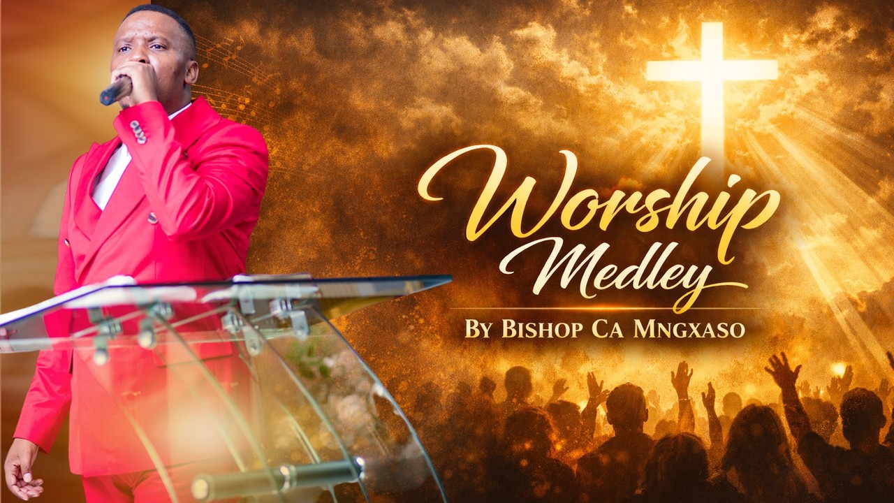 Worship Medley By Bishop CA Mngxaso