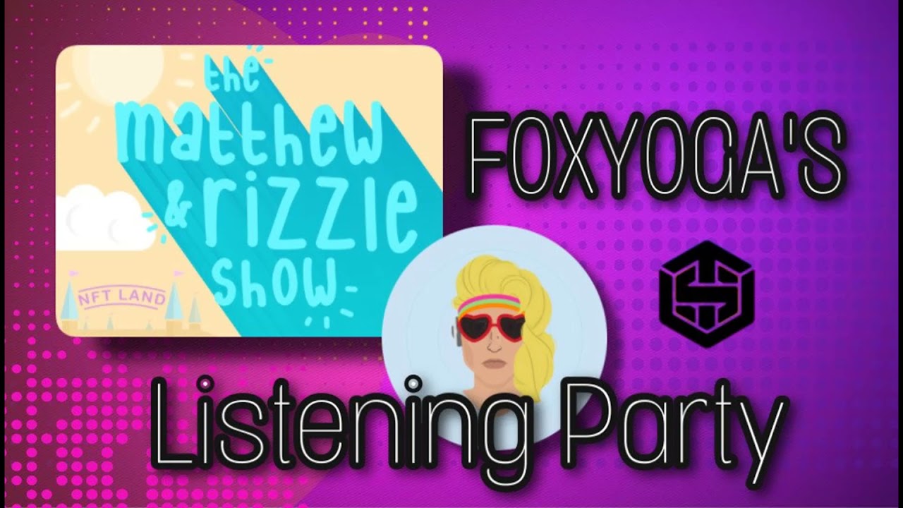 Foxyoga's Listening Party - The Matthew & Rizzle Show 26/05/21