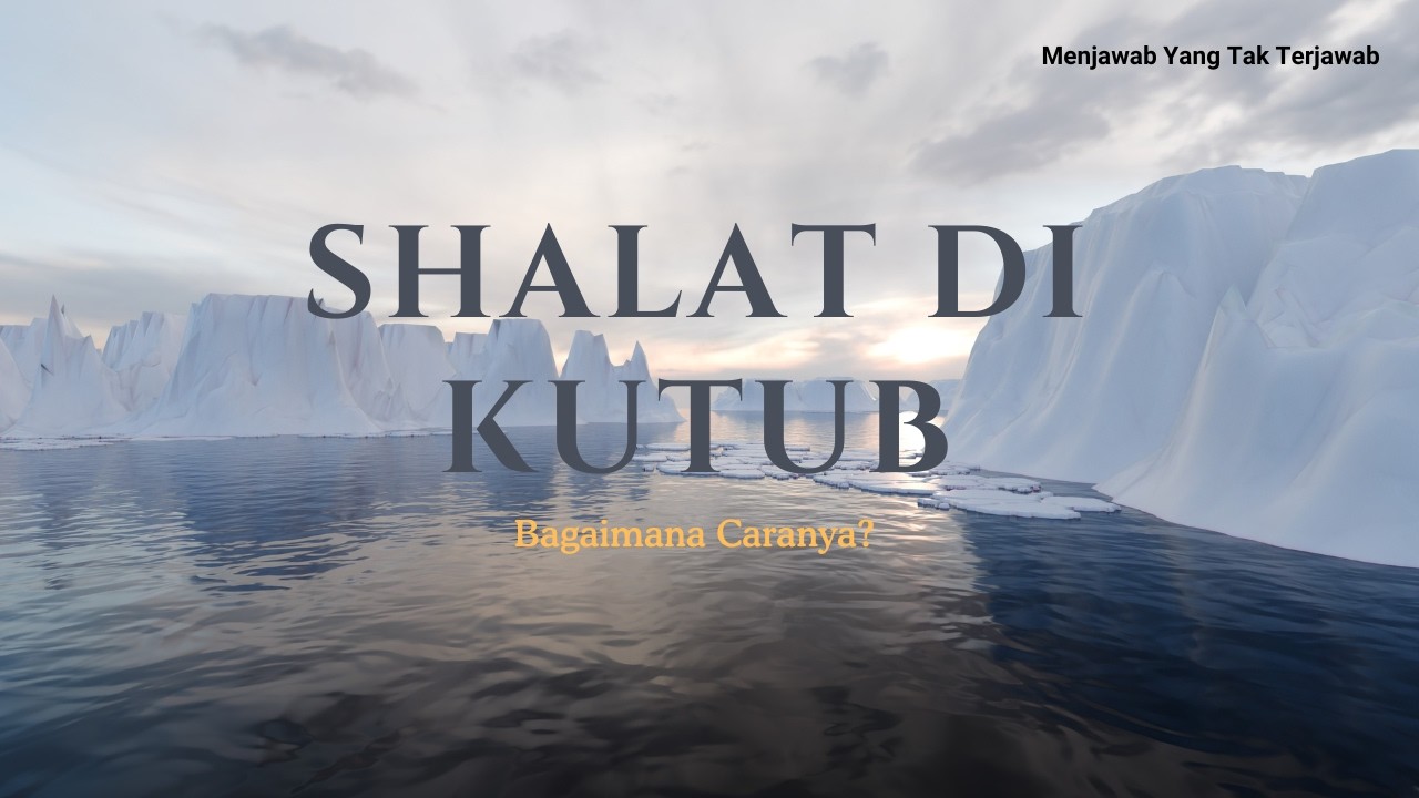 Bagaimana Shalat di Daerah Kutub?