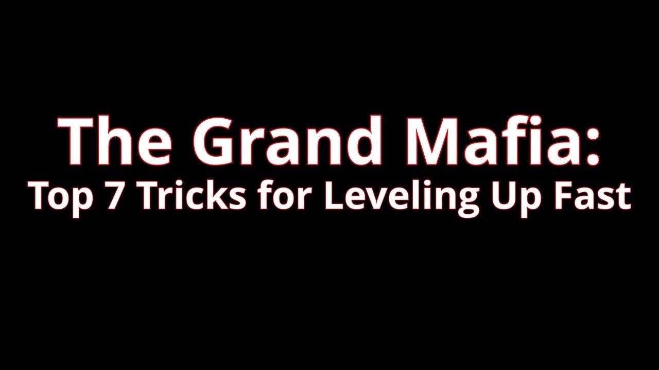 The Grand Mafia: Tips for Leveling Up Fast (for $100!)