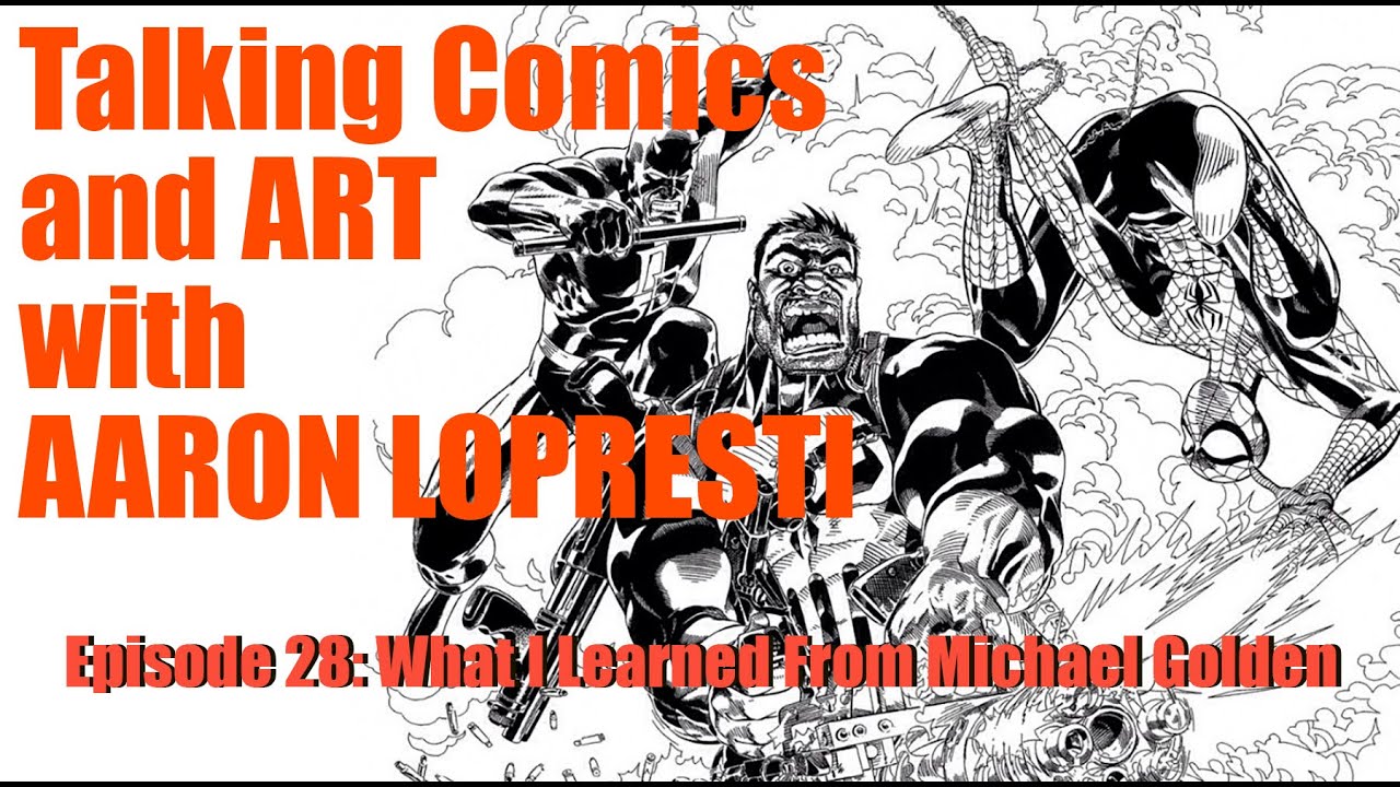 Talking Comics and Art with Aaron Lopresti  Episode 28: What I Learned From Michael Golden