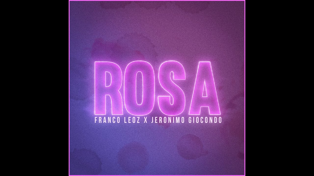 FRANCO LEOZ x JERONIMO BOSIA - ROSA (Prod. SHIGANT G) [Official Video]