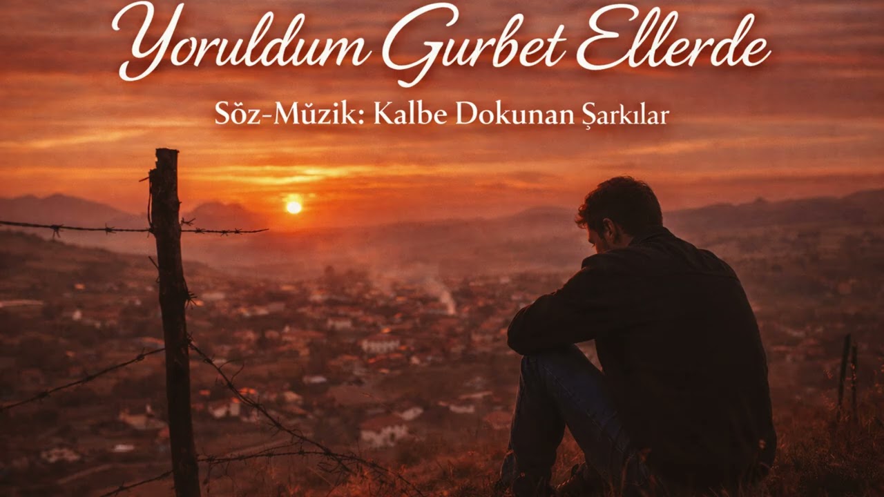 Yoruldum Gurbet Ellerde - Kalbe Dokunan Şarkılar
