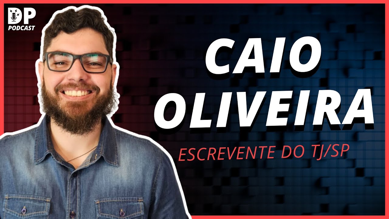 CAIO OLIVEIRA (Escrevente do TJ/SP) - DP Podcast #61