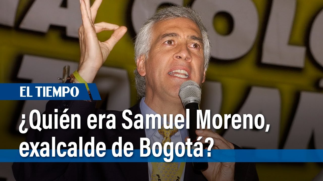 Samuel Moreno: ¿quién era el fallecido exalcalde de Bogotá? | El Tiempo