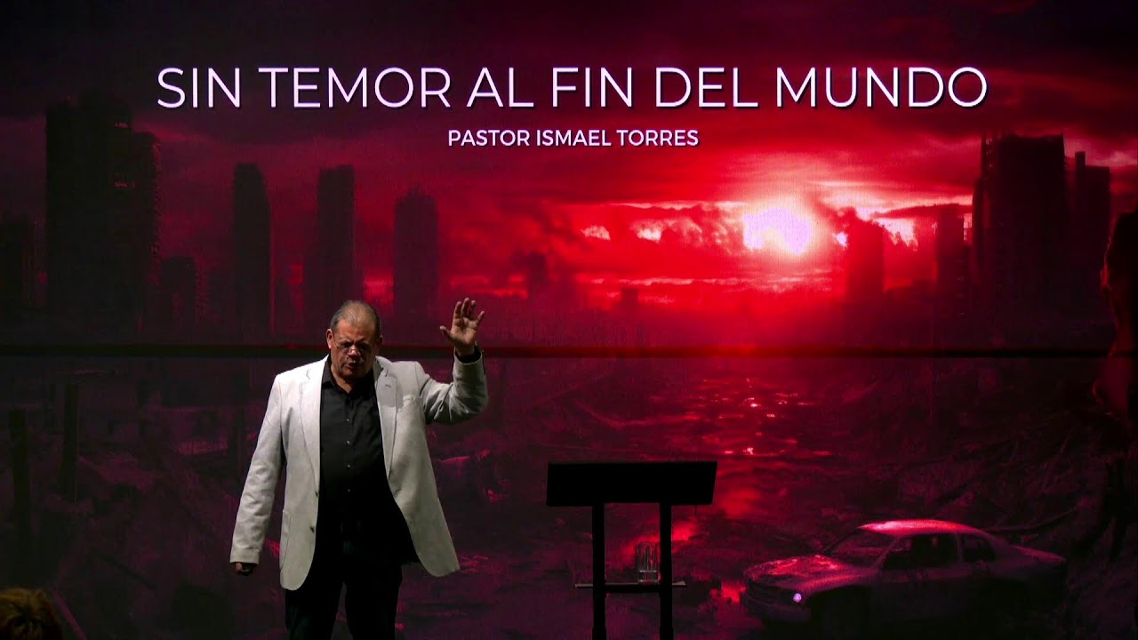 Sin Temor Al Fin del Mundo | Pastor Ismael Torres | First Assembly Español