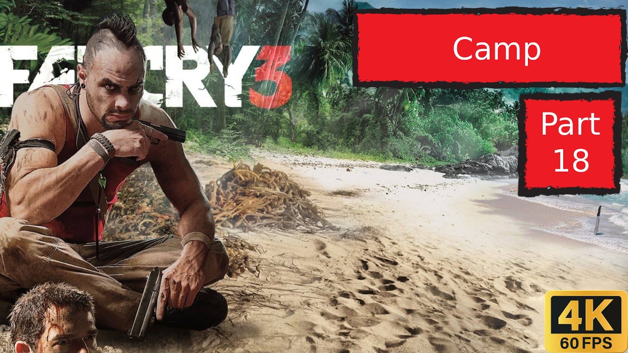 Far Cry 3 Full Game Part 18 | Camp | 4K 60FPS | No Commentary | Full Game Walkthrough