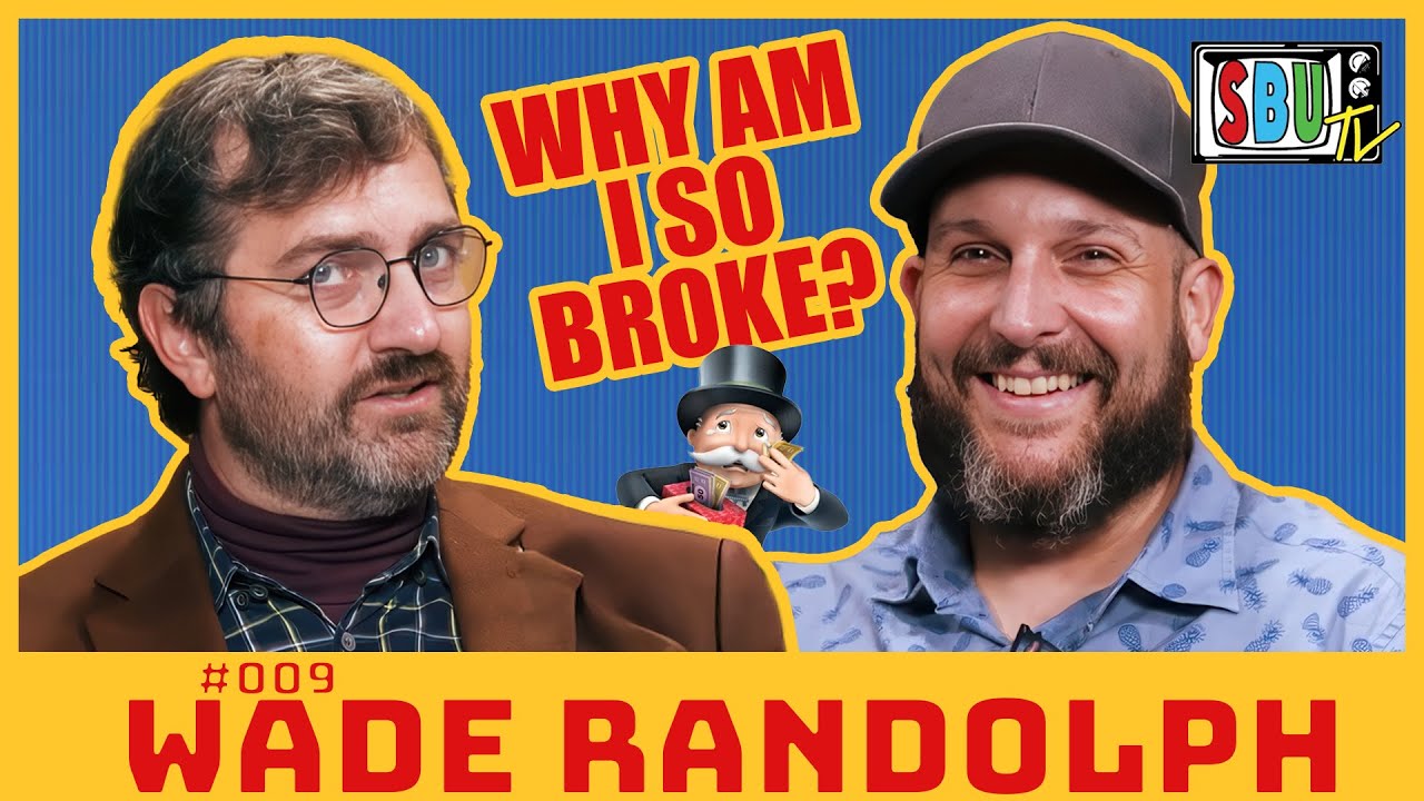 Why Am I So Broke? | Wade Randolph & Matt Hill | SBUTV | #9