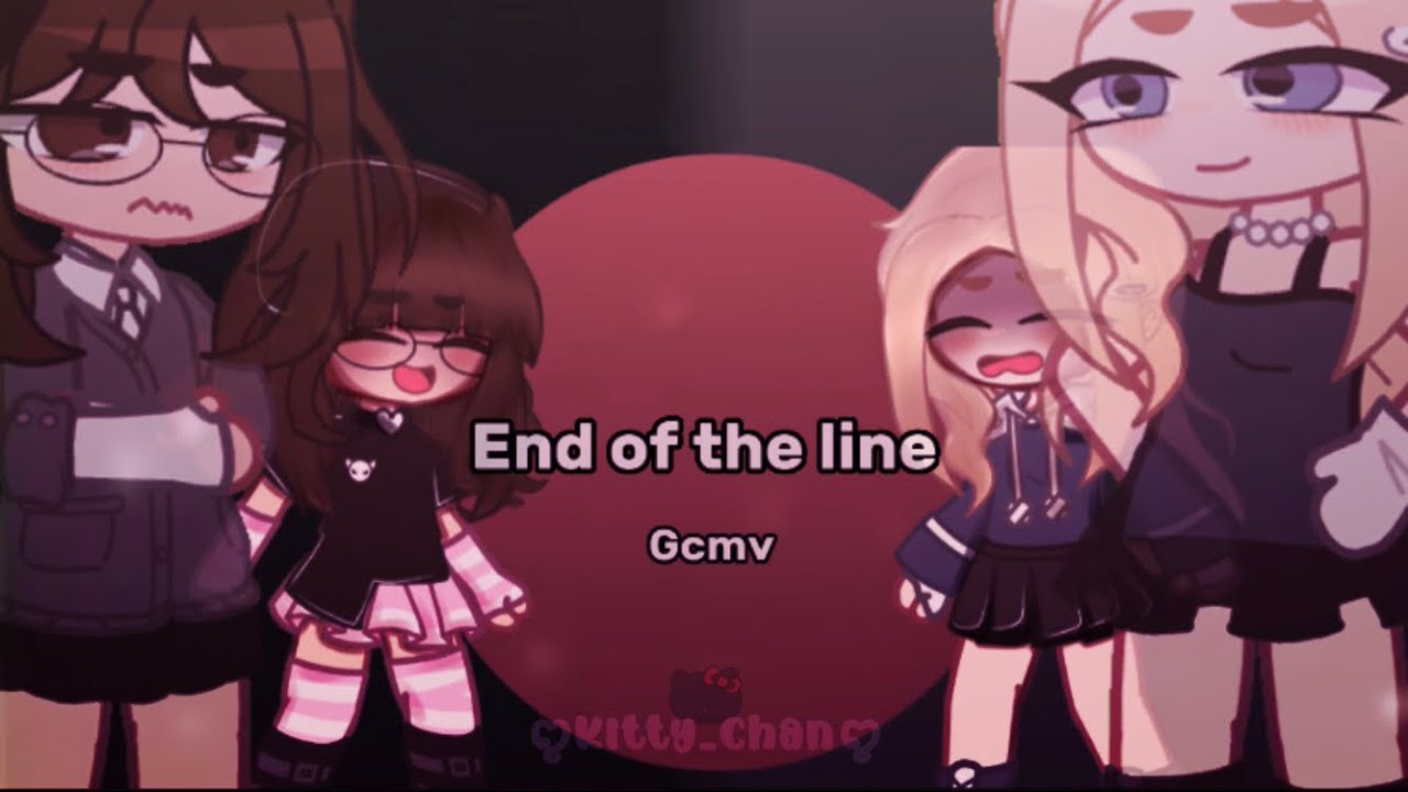 ||• End of the line || Gcmv || toxic friendship •||