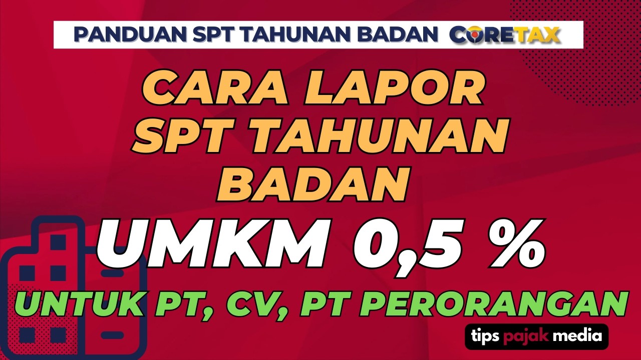 PRAKTIK CARA LAPOR SPT TAHUNAN BADAN UMKM DI CORETAX PPH FINAL 0,5 PERSEN | TIPS PAJAK MEDIA