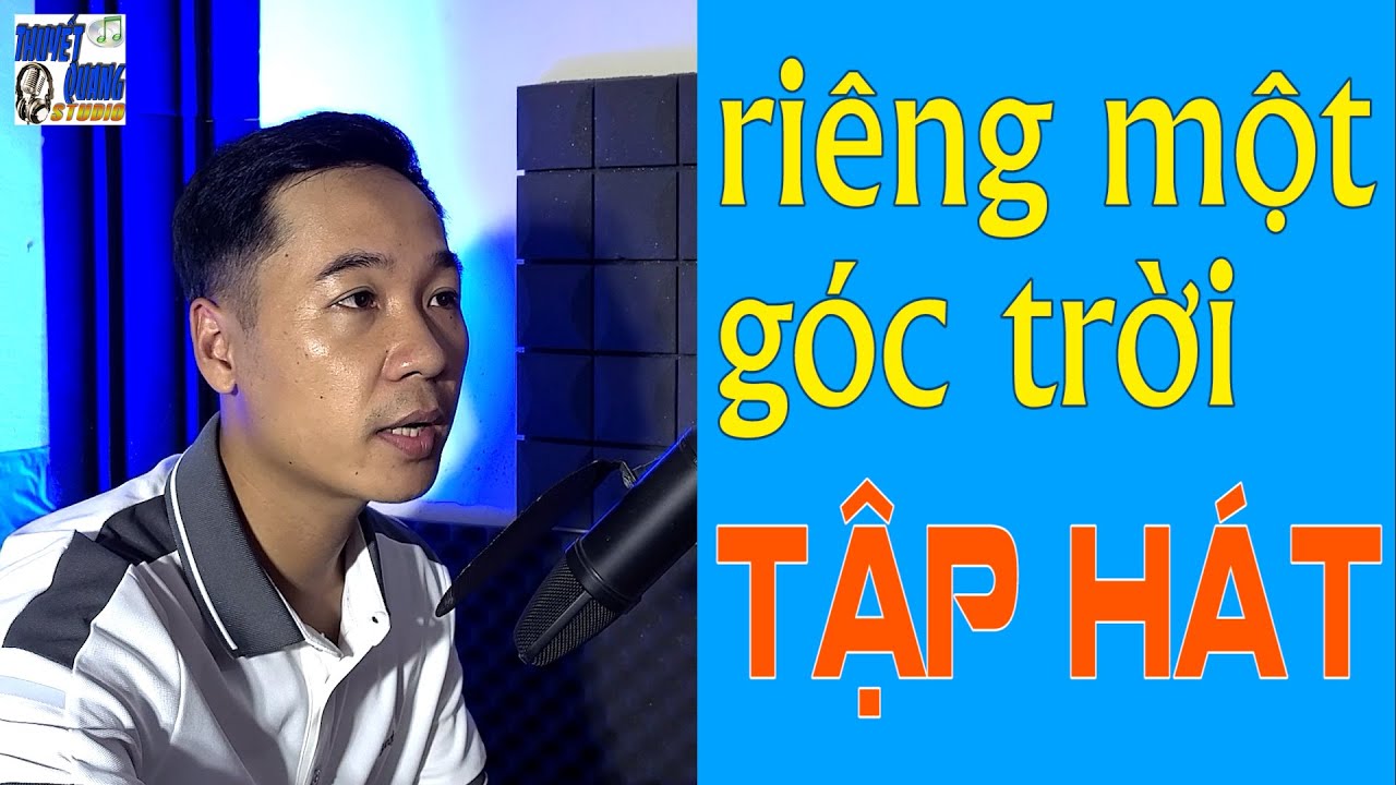 HỌC HÁT RIÊNG MỘT GÓC TRỜI | THUYẾT QUANG