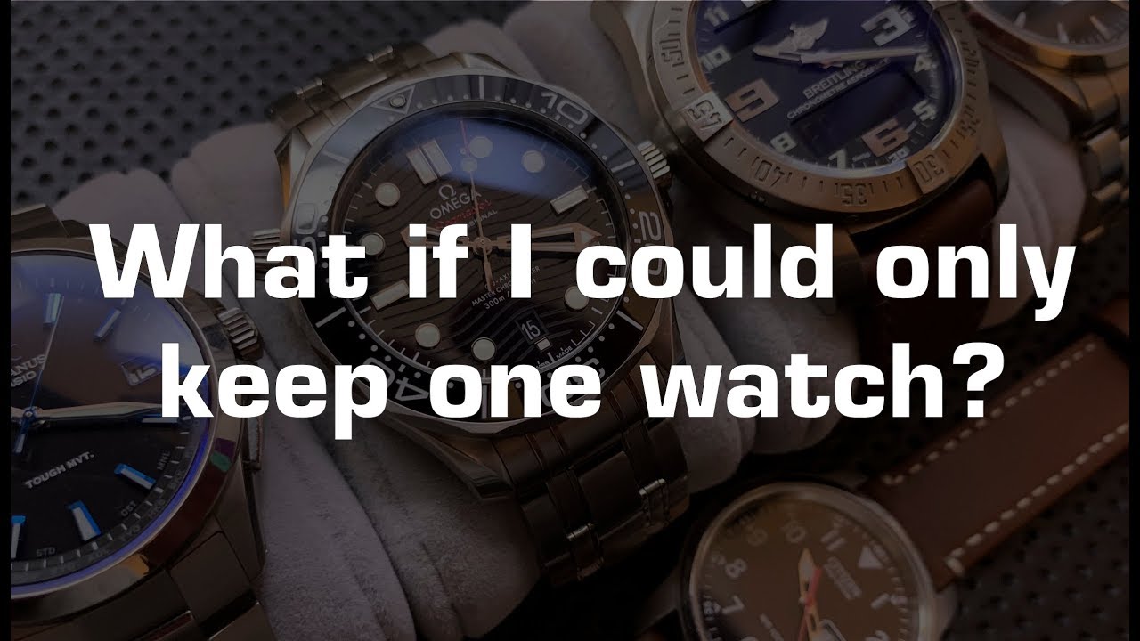 What if I could only keep one watch?