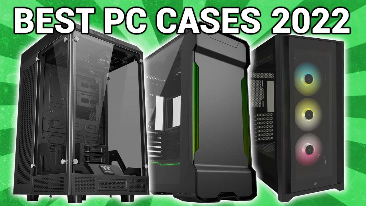 Top PC Cases 2022 - best PC Cases 2022
