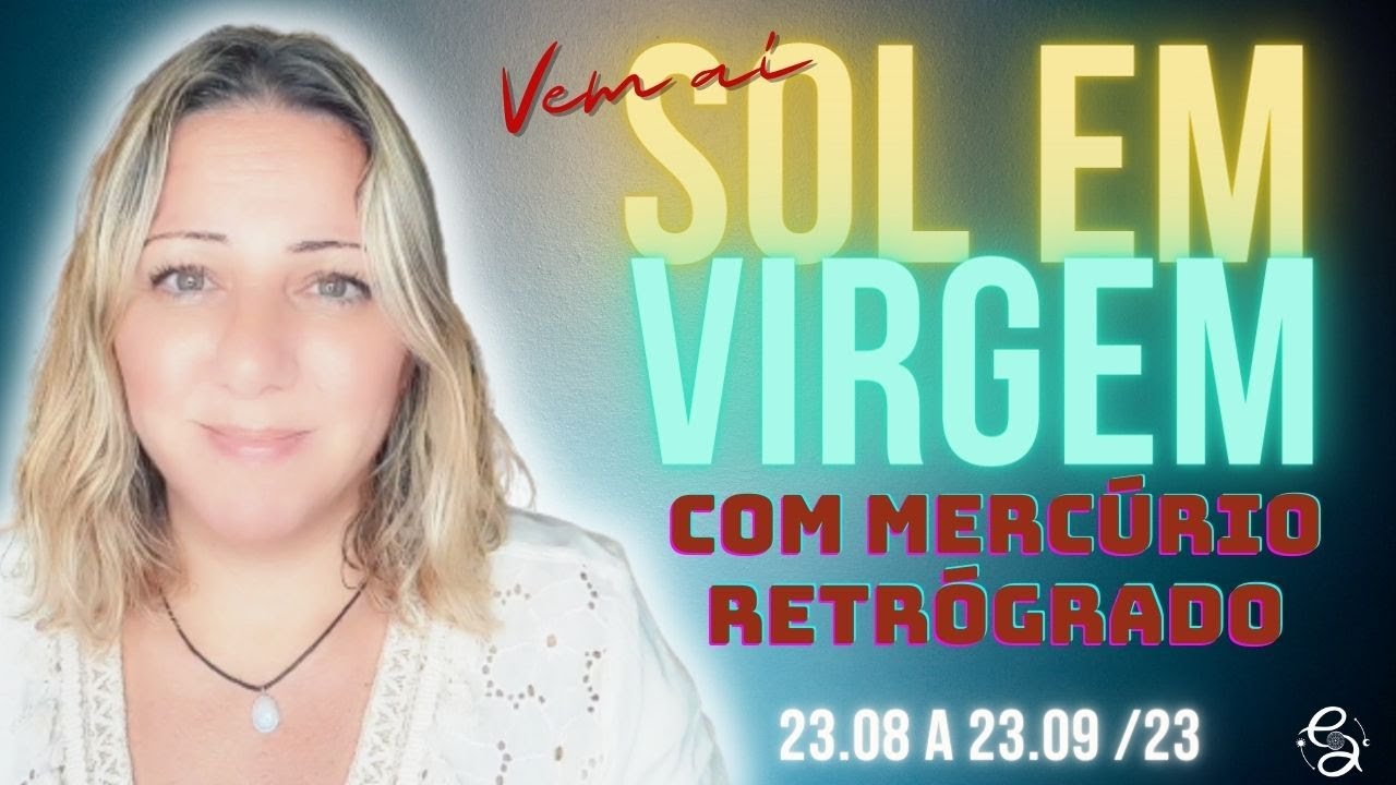Vem a&iacute; a Temporada Virginiana | Sol em Virgem | Como Aproveitar este Tr&acirc;nsito | 23.08 a 23.09/23
