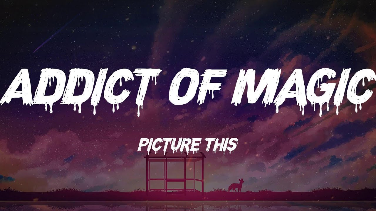 Picture This - Addict Of Magic (Lyrics)