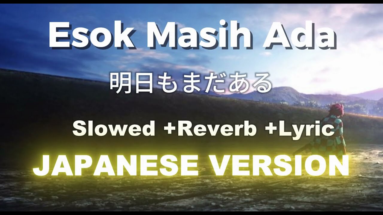 ESOK MASIH ADA -AMSYARLEEE (JAPANESE VERSION) - SLOWED +REVERB  (Lyrics) (Rom/Japan/Malay)