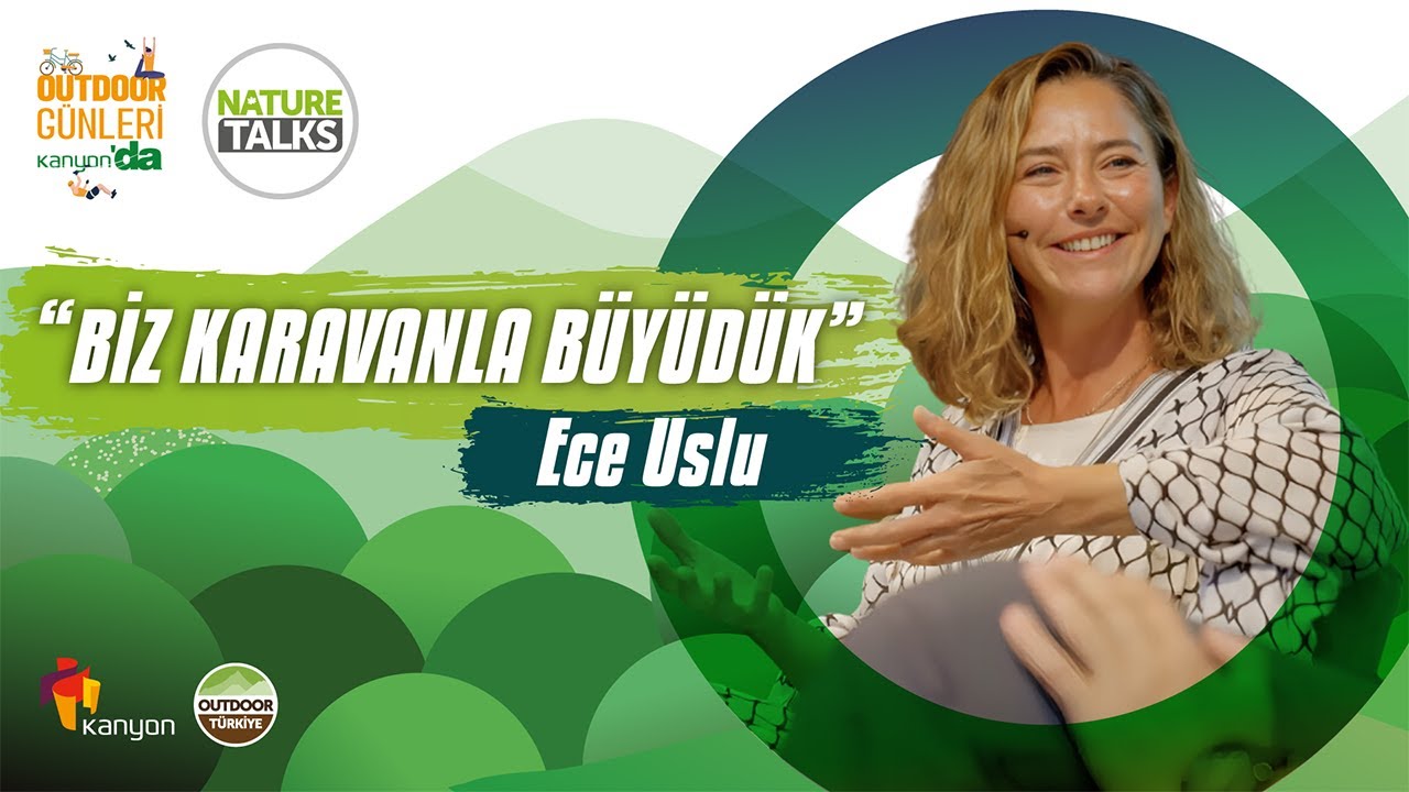 Nature Talk's | Ece Uslu “Biz Karavanla Büyüdük”