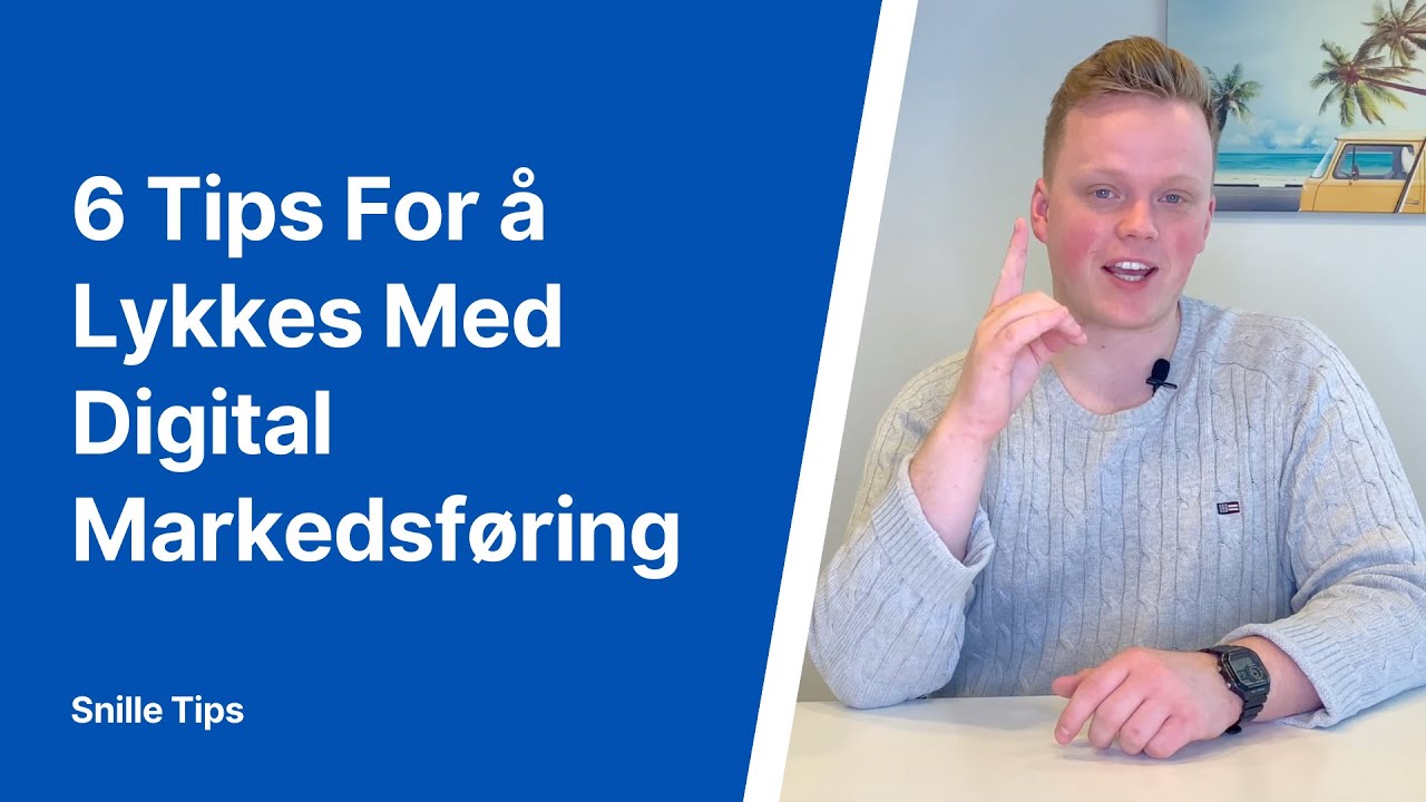 6 Tips For &aring; Lykkes Med Digital Markedsf&oslash;ring | Snille Tips