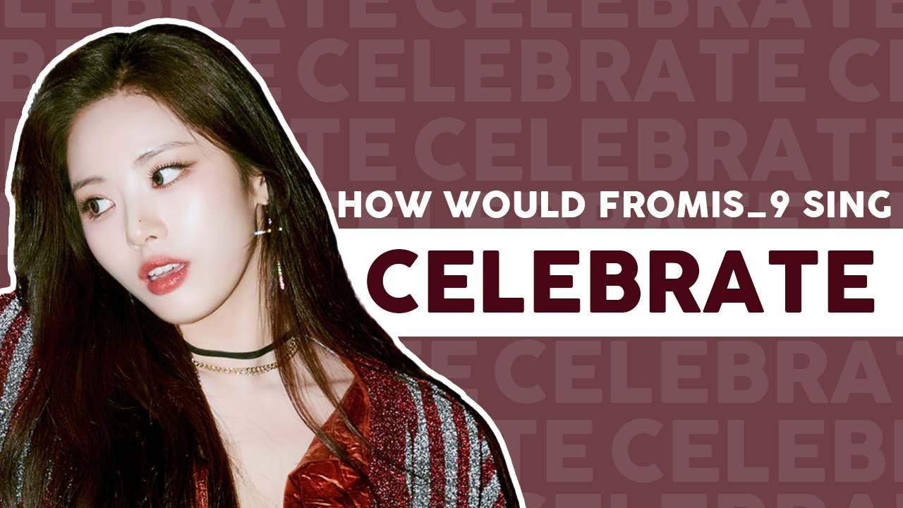How Would FROMIS_9 Sing CELEBRATE (TWICE)
