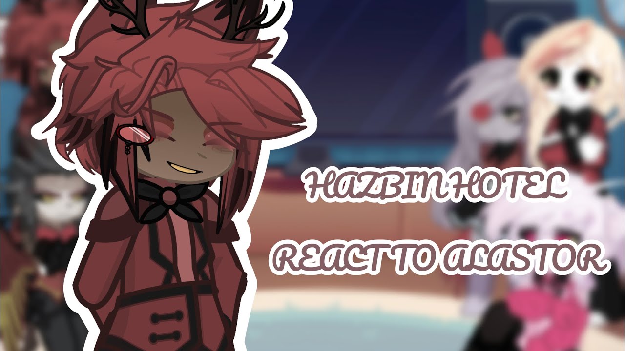 Hazbin Hotel react to Alastor || Gacha || 2X || Deinopidae