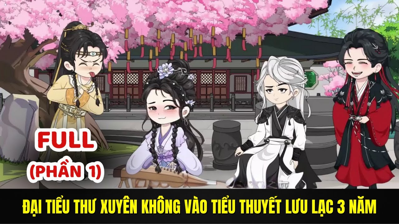 (Full P1) Đại Tiểu Thư Xuyên Không Vào Tiểu Thuyết Lưu Lạc 3 Năm