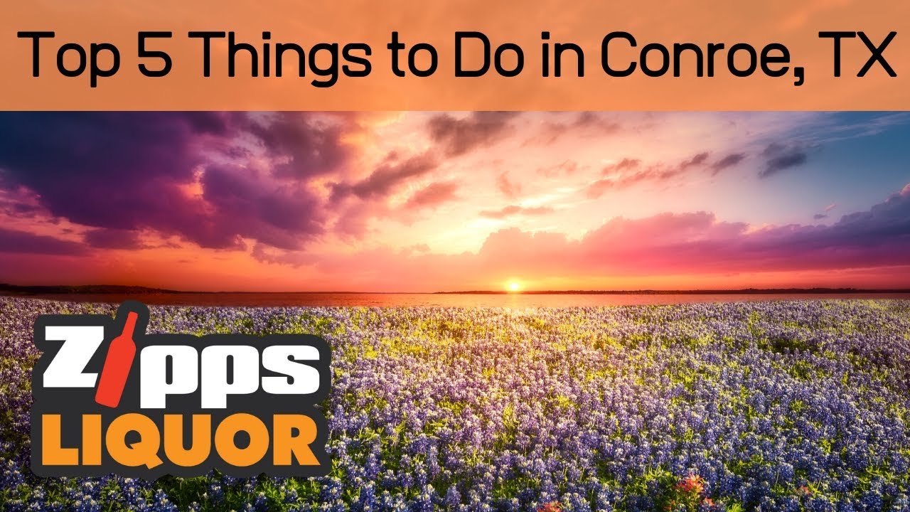 Top 5 Things to do in Conroe, TX | Events in Conroe, TX | Zipps Liquor