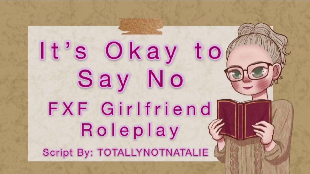 It’s Okay to Say No [FxF Girlfriend Roleplay] [Comfort About Consent]