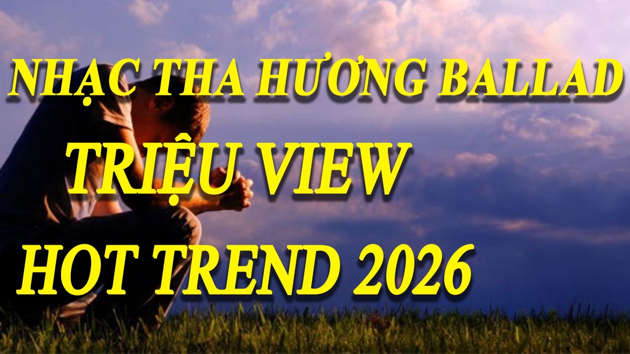 Đêm Xa Nhà – Ballad Buồn Cho Người Tha Hương | Nhạc Tâm Trạng 2026