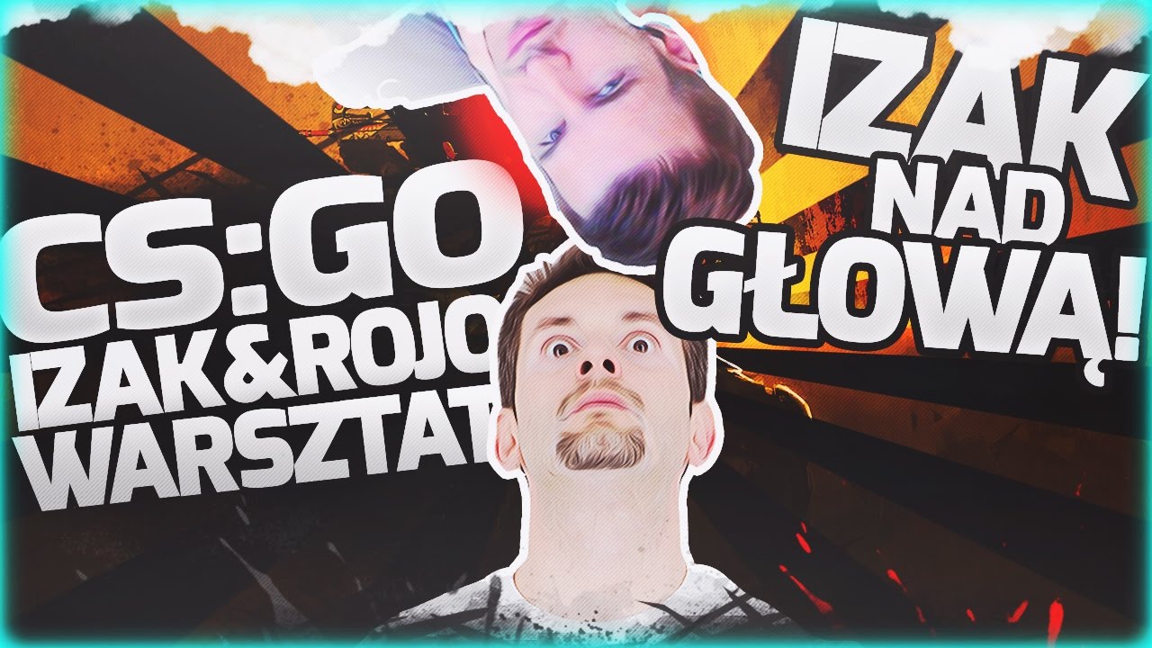 IZAK NAD GŁOWĄ | Warsztat z Izakiem w CS:GO