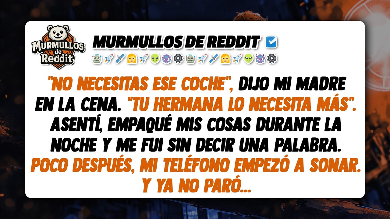 Mis padres le dieron mi coche a mi hermana. Me fui de la noche a la ma&ntilde;ana, y ahora no paran de...