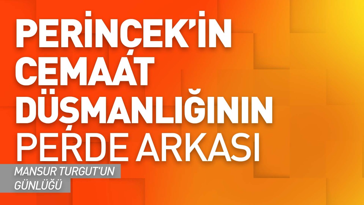 PERİNÇEK'İN CEMAAT DÜŞMANLIĞININ PERDE ARKASI | Mansur Turgut