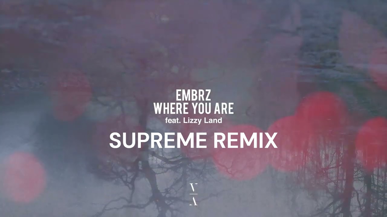 EMBRZ feat. Lizzy Land - Where You Are (Supreme Remix)