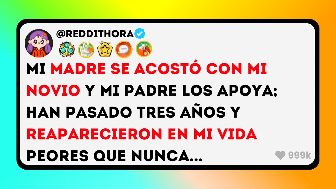 Mi MADRE se ACOSTÓ con mi NOVIO y mi Padre los APOYA; han Pasado 3 Años y REAPARECIERON en...