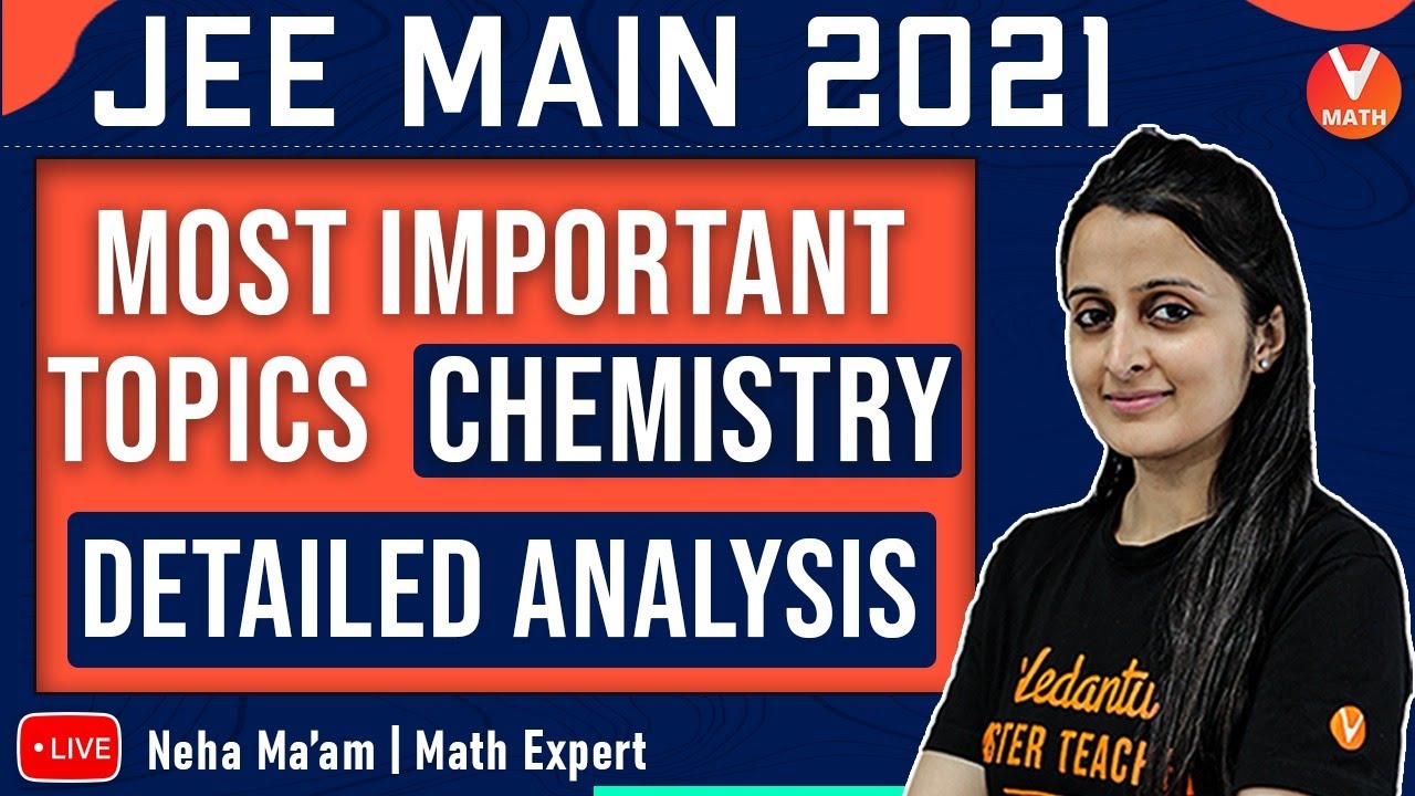 Most Important Topics For JEE Main Chemistry | Detailed Analysis | JEE 2021 | Vedantu Math