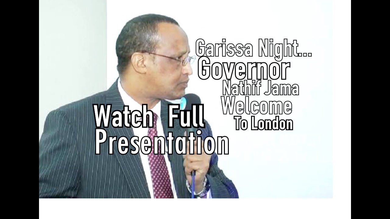 Garissa Night | Governor  Nathif Jama Adam - Full Presentation in London | ABADIASKARITUBE