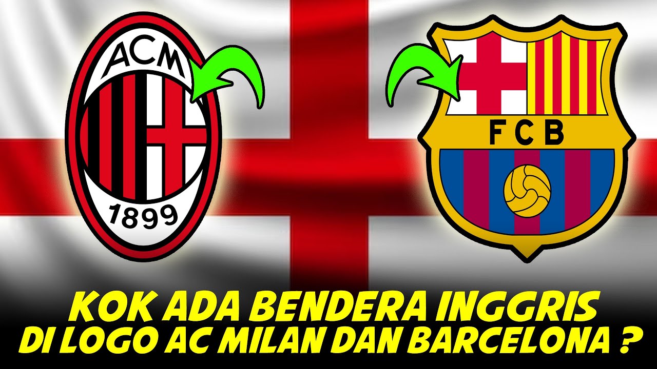 Mengapa Ada Bendera Inggris Di Logo Barcelona Dan AC Milan ?