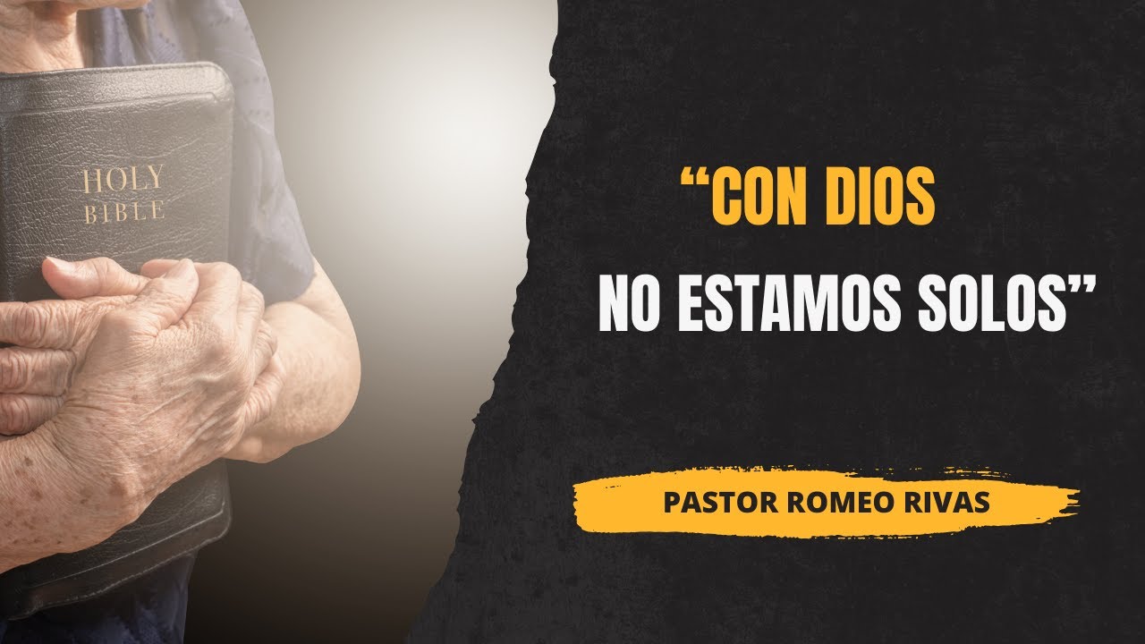 Con Dios no estamos solos II Pastor Romeo Rivas
