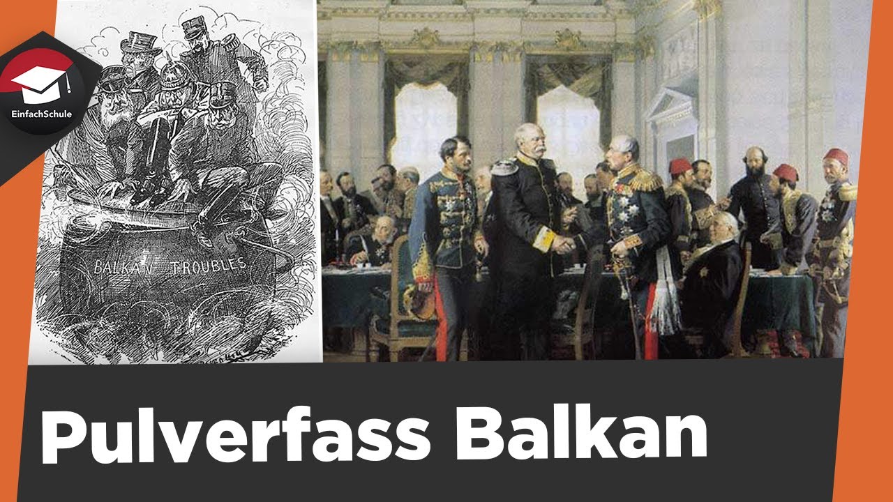 Pulverfass Balkan einfach erkl&auml;rt - Berliner Kongress, Balkankriege - Pulverfass Balkan 1.Weltkrieg