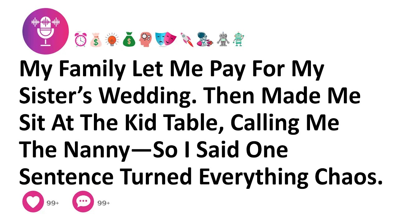 My Family Let Me Pay For My Sister’s Wedding. Then Made Me Sit At The Kid Table, Calling Me The...