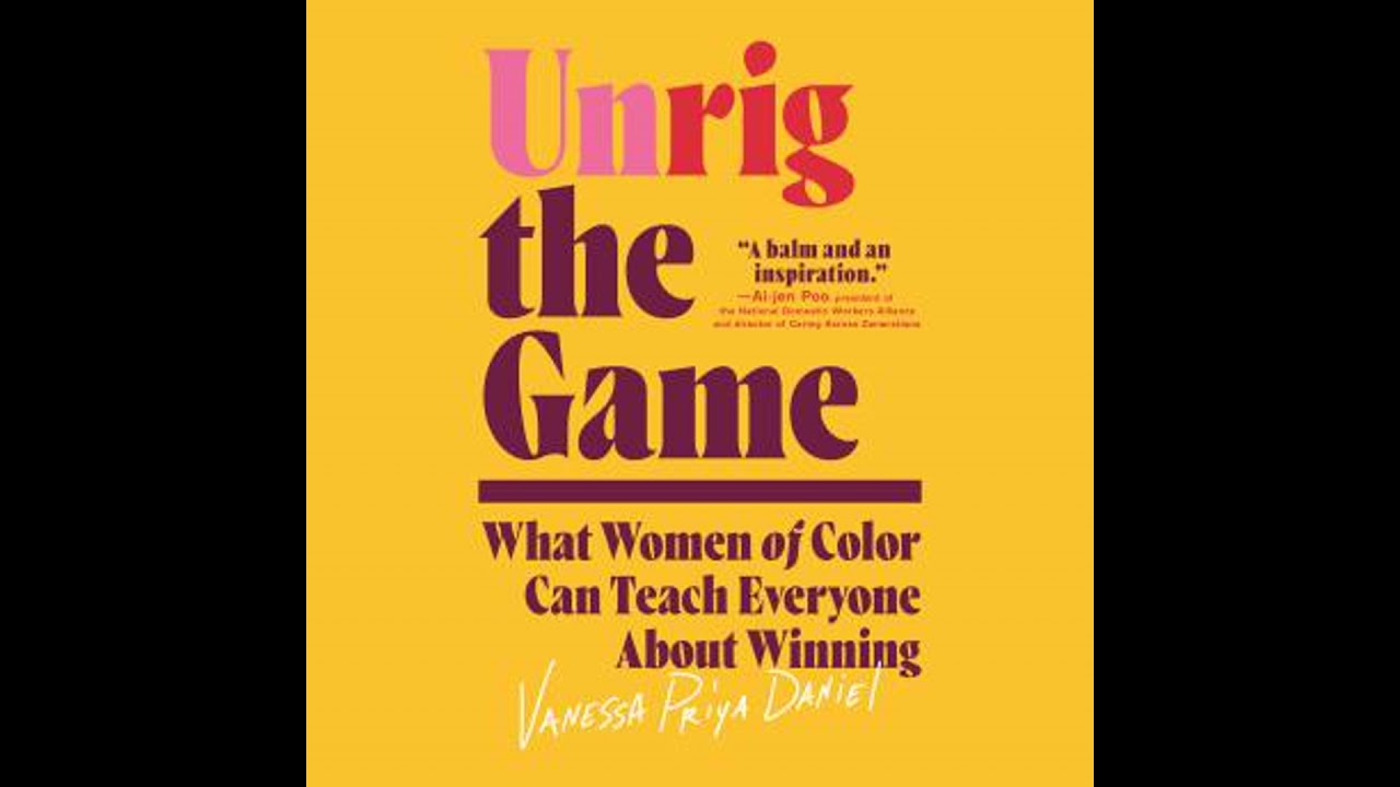 Unrig the Game: What Women of Color Can Teach Everyone About Winning - Vanessa Priya Daniel