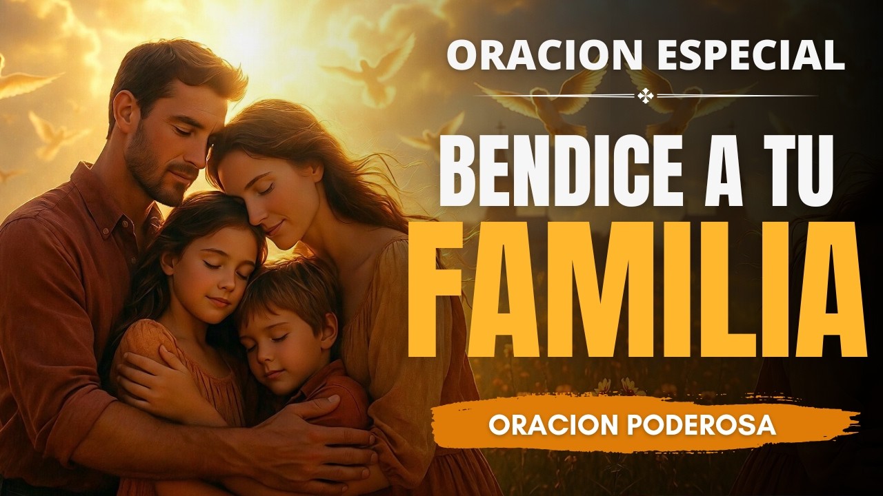 🏠 Oración por la FAMILIA que Dios te dio | Bendice y protege tu hogar