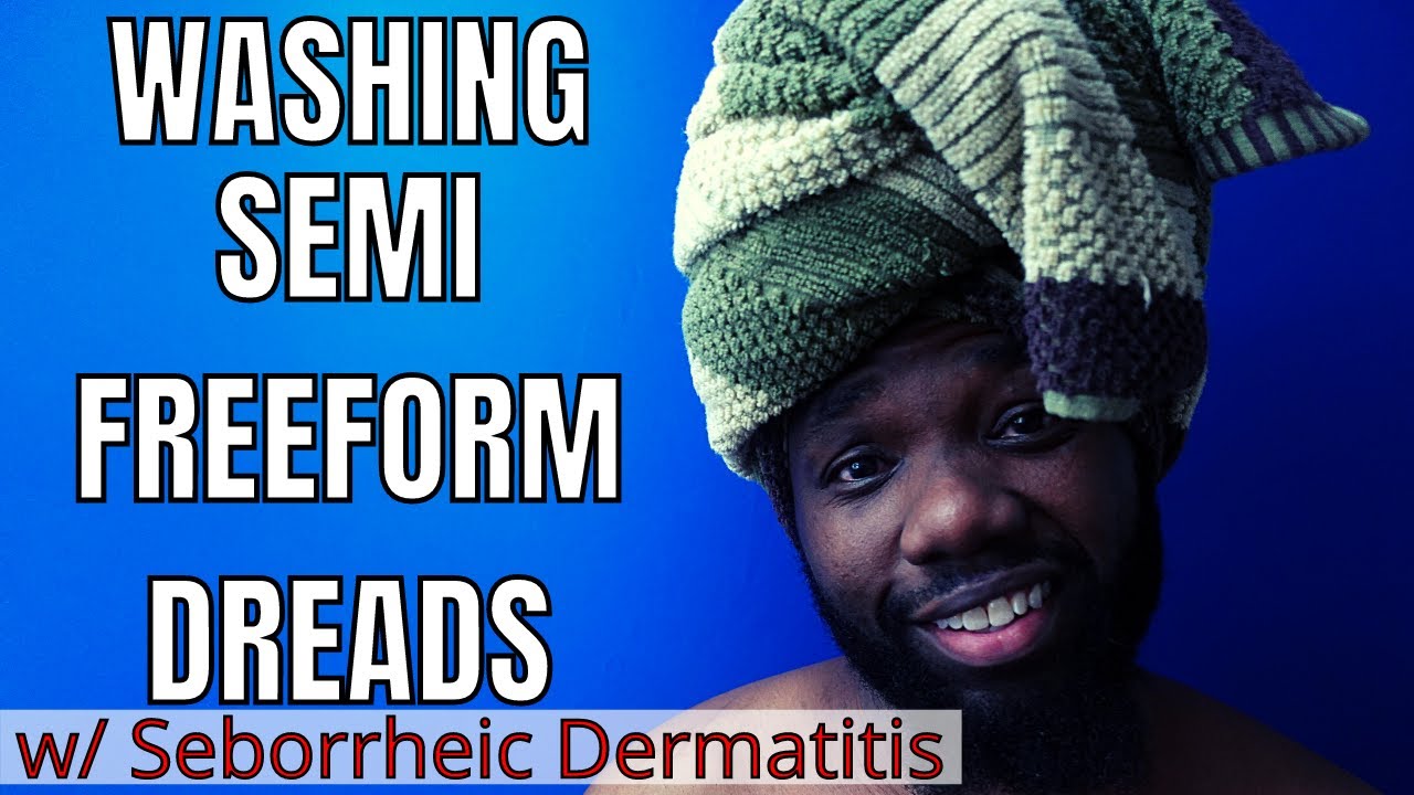 How to Wash Semi Freeform Dreads w/ Seborrheic Dermatitis (2022)