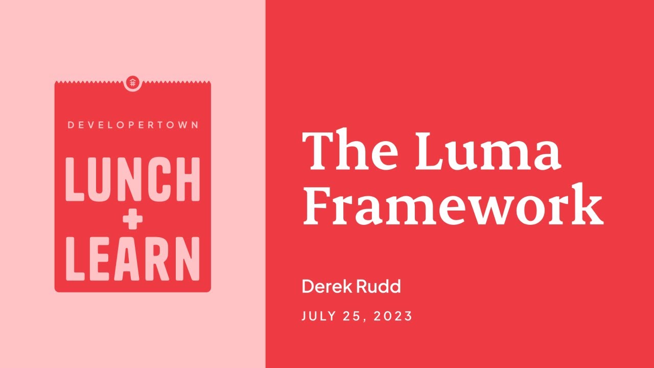 DeveloperTown Presents: Lunch + Learn | The LUMA Framework