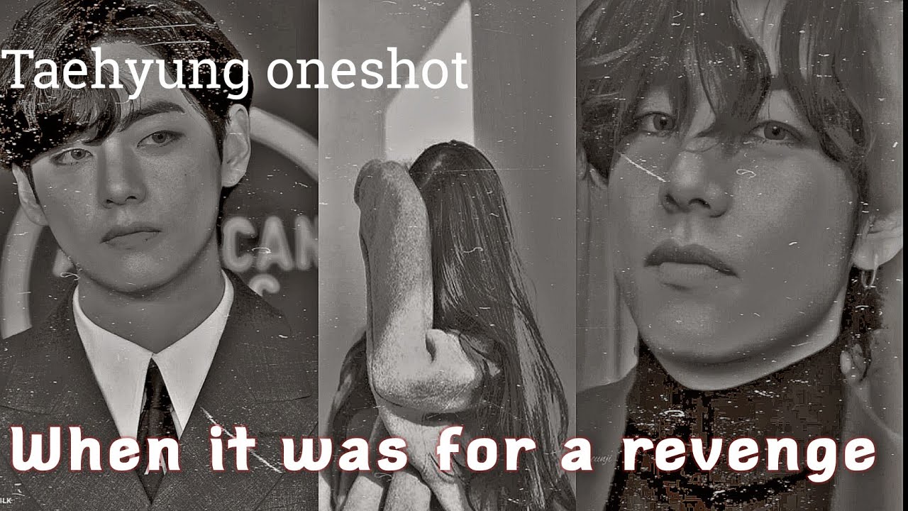 (Taehyung ff) When it was for a revenge [oneshot]