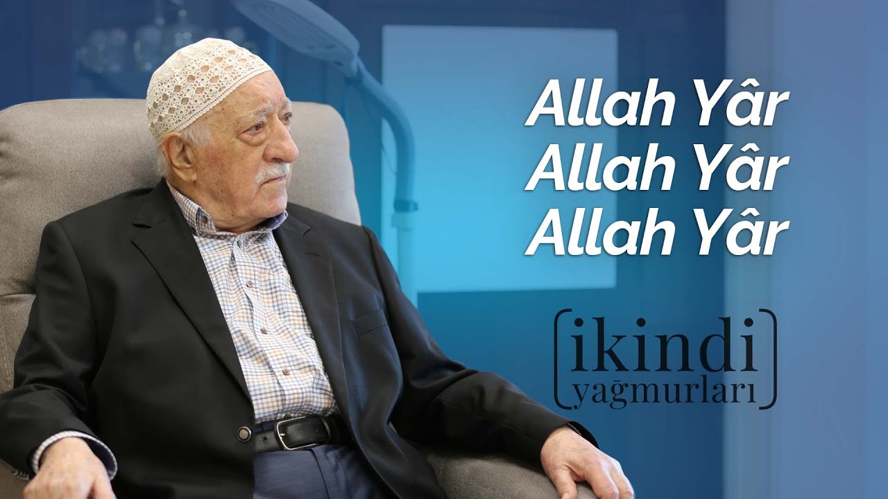 Allah Yâr, Allah Yâr, Allah Yâr | İkindi Yağmurları | M. Fethullah Gülen Hocaefendi