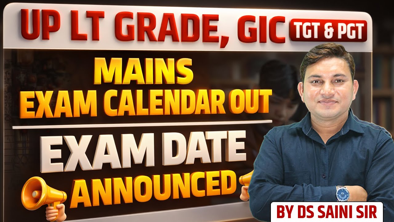 UP LT GRADE , GIC, TGT, PGT MAINS EXAM CALENDAR OUT || BY DS SAINI