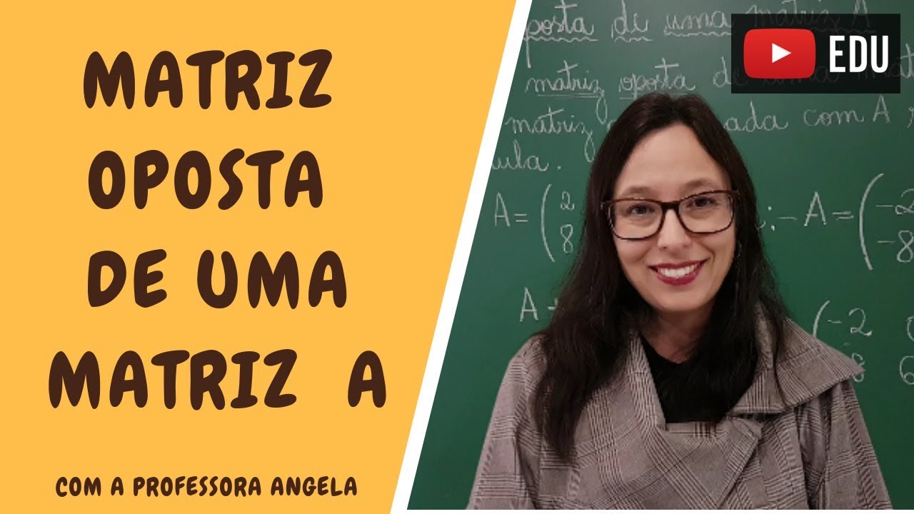 Matriz Oposta de uma Matriz A - Vivendo a Matemática com a Professora Angela